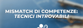 Mismatch di competenze: perché i tecnici sono “introvabili” (e cosa fare)
